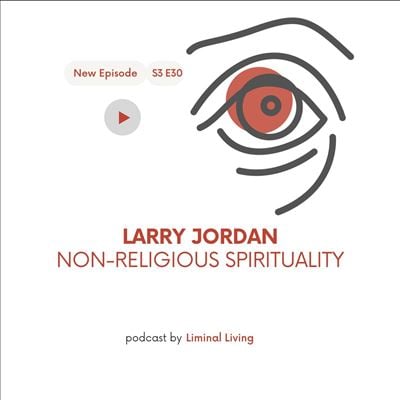 71: Larry Jordan: Non Religious Spirituality